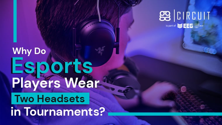 Why Do Esports Players Wear Two Headsets in Tournaments